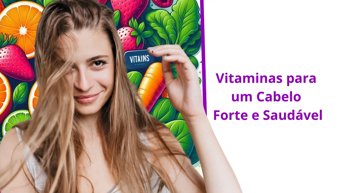 Vitaminas para um Cabelo Forte e Saudável